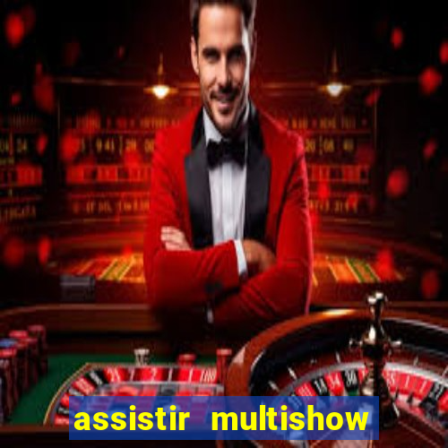 assistir multishow ao vivo online